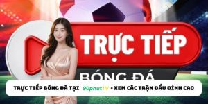 Trực tiếp bóng đá tại 90phutTV